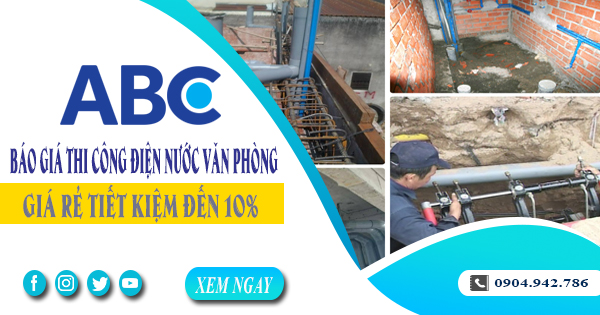 Báo giá thi công điện nước văn phòng tại quận 5 tiết kiệm 10%