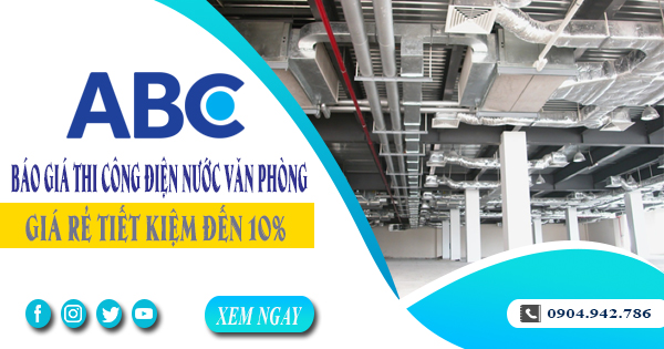 Báo giá thi công điện nước văn phòng tại quận 6 tiết kiệm 10%