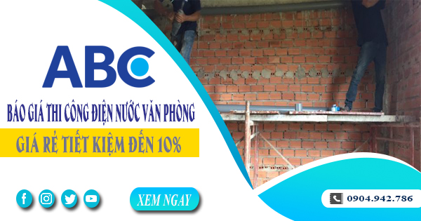 Báo giá thi công điện nước văn phòng tại quận 8 tiết kiệm 10%