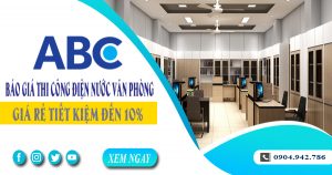 Báo giá thi công điện nước văn phòng tại quận 9 tiết kiệm 10%