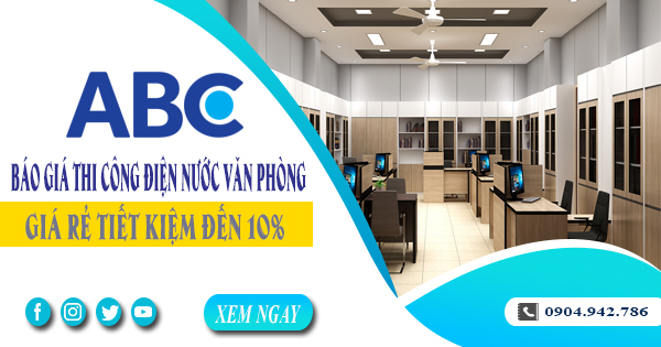 Báo giá thi công điện nước văn phòng tại quận 9 tiết kiệm 10%