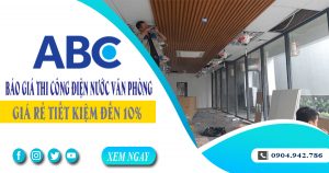 Báo giá thi công điện nước văn phòng tại Thủ Dầu Một tiết kiệm 10%