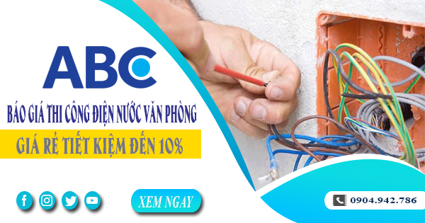 Báo giá thi công điện nước văn phòng tại Thuận An tiết kiệm 10%