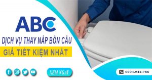 Bảng giá phí thay nắp bồn cầu tại Phú Nhuận【Ưu đãi 10%】