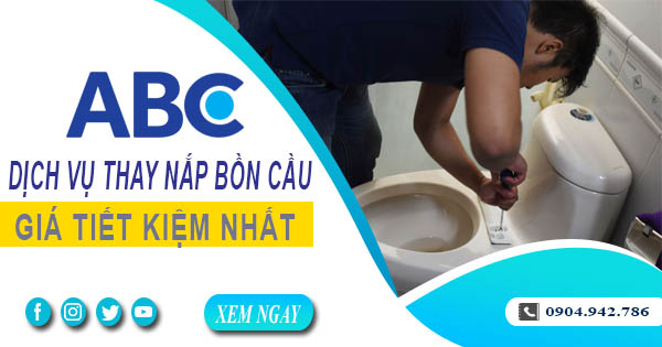 Bảng giá chi phí thay nắp bồn cầu tại quận 11【Ưu đãi 10%】