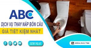 Bảng giá chi phí thay nắp bồn cầu tại quận 12【Ưu đãi 10%】