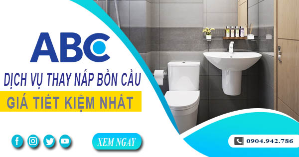 Bảng giá chi phí thay nắp bồn cầu tại quận 2【Ưu đãi 10%】