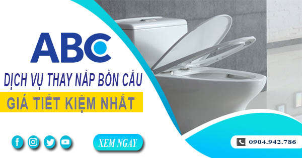 Bảng giá chi phí thay nắp bồn cầu tại quận 8【Ưu đãi 10%】