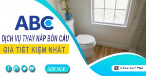 Bảng giá chi phí thay nắp bồn cầu tại Tân Bình【Ưu đãi 10%】