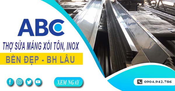Chi phí thợ sửa máng xối tôn, inox tại Bình Chánh -【Ưu đãi 10%】