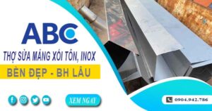 Chi phí thợ sửa máng xối tôn, inox tại Bình Thạnh -【Ưu đãi 10%】