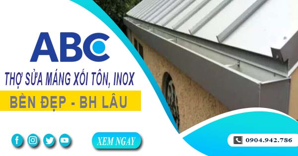 Chi phí thợ sửa máng xối tôn, inox tại Hóc Môn -【Ưu đãi 10%】