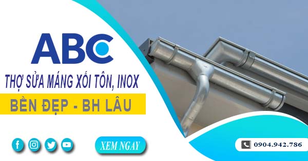 Chi phí thợ sửa máng xối tôn, inox tại Khánh Hòa -【Ưu đãi 10%】
