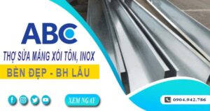 Chi phí thợ sửa máng xối tôn, inox tại Long Thành -【Ưu đãi 10%】