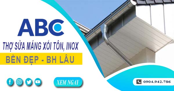 Chi phí thợ sửa máng xối tôn, inox tại Tân Phú -【Ưu đãi 10%】