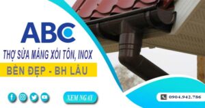 Chi phí thợ sửa máng xối tôn, inox tại Thủ Dầu Một -【Ưu đãi 10%】