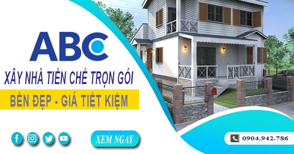 Xây Nhà Tiền Chế Trọn Gói Tại Nhơn Trạch - Nhanh, Bền, Đẹp Và Tiết Kiệm
